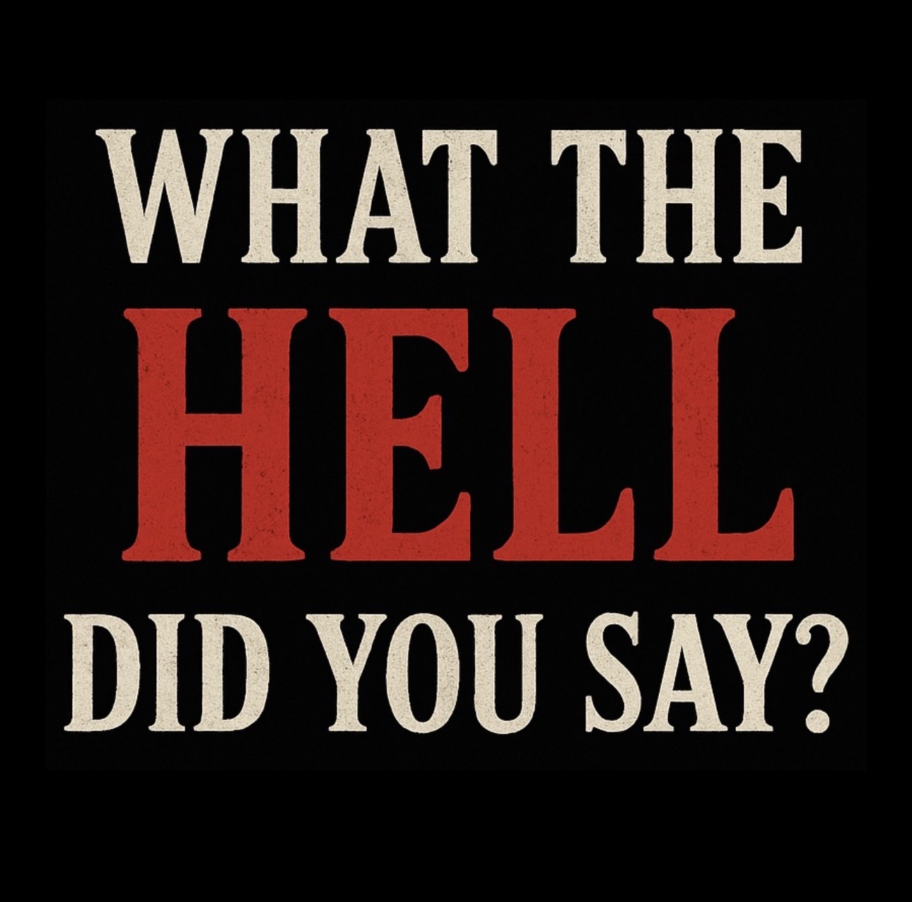 What the Hell Did You Say